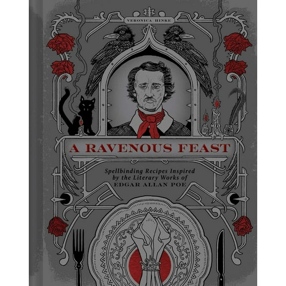 A Ravenous Feast: Spellbinding Recipes Inspired by the Literary Works of Edgar Alan Poe, (Hardcover)