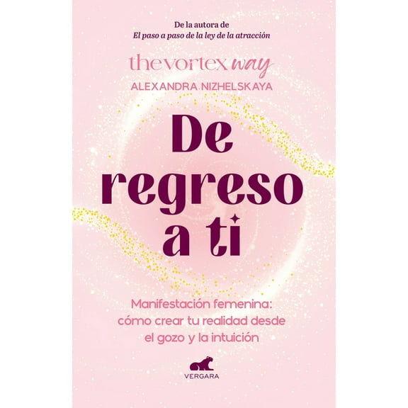 de Regreso a Ti: Manifestación Femenina: Cómo Crear Tu Realidad Desde El Gozo Y La Intuición / Return to You: Feminine M, (Paperback)
