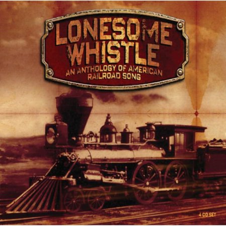Lonesome Whistle: Anthology of American Railroad (CD)