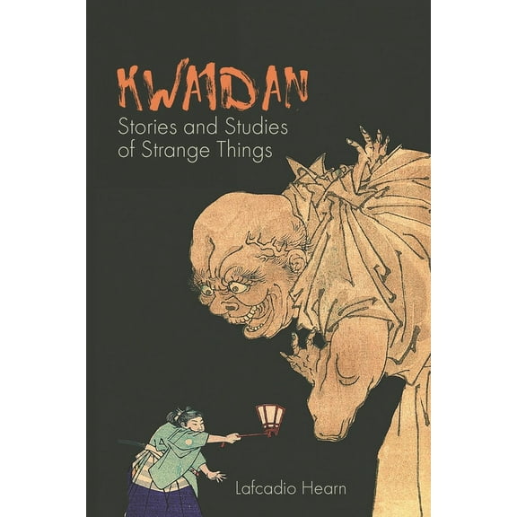 Kwaidan: Stories and Studies of Strange Things, (Paperback)