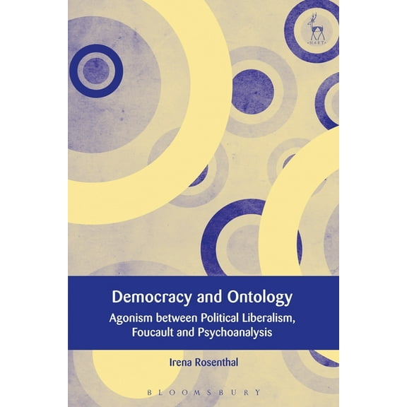 European Academy of Legal Theory Democracy and Ontology: Agonism Between Political Liberalism, Foucault and Psychoanalysis, Book 13, (Hardcover)