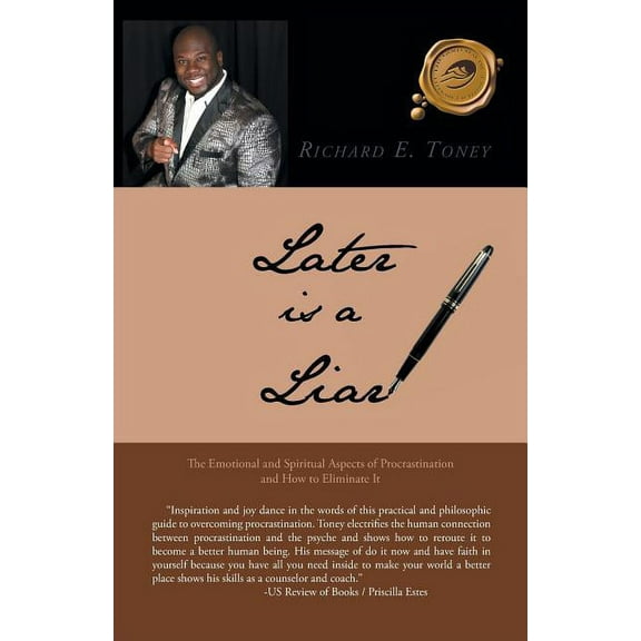 Later Is a Liar : The Emotional and Spiritual Aspects of Procrastination and How to Eliminate It