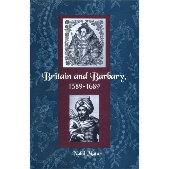 Britain and Barbary, 1589-1689, (Paperback)