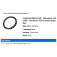 thumbnail image 2 of Front Inner Wheel Seal - Compatible with 2000 - 2001 Ford E-450 Econoline Super Duty, 2 of 2