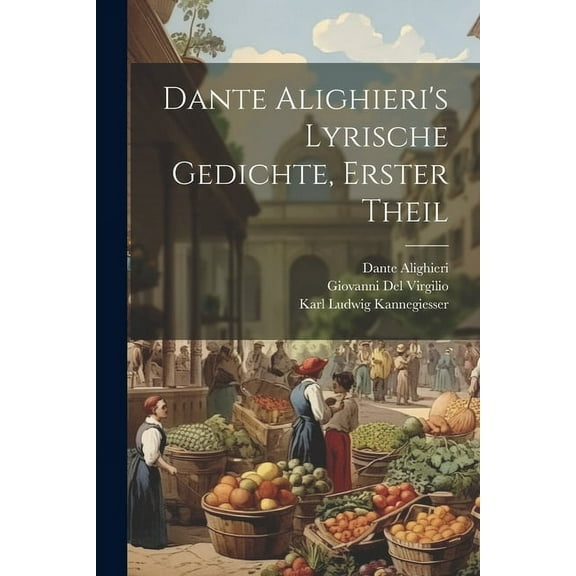 Dante Alighieri's Lyrische Gedichte, Erster Theil, (Paperback)