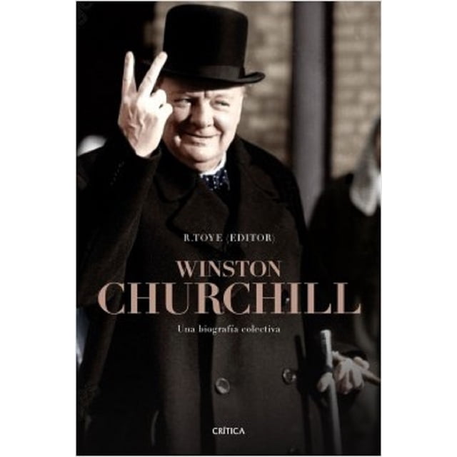 Biografía colectiva de Winston Churchill CRITICA Richard Toye