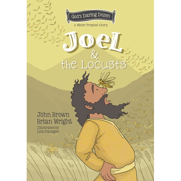 Gods Daring Dozen Joel and the Locusts: The Minor Prophets, Book 7, (Hardcover)