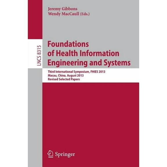 Foundations of Health Information Engineering and Systems: Third International Symposium, Fhies 2013, Macau, China, Augu, (Paperback)