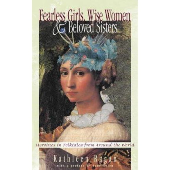 Pre-Owned Fearless Girls, Wise Women, and Beloved Sisters: Heroines in Folktales from Around the World (Hardcover) 0393045986 9780393045987