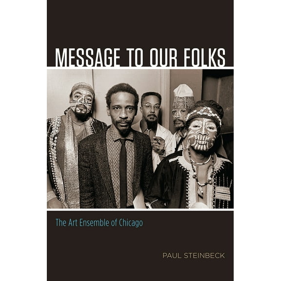 Pre-Owned Message to Our Folks: The Art Ensemble of Chicago (Paperback) 022641809X 9780226418094