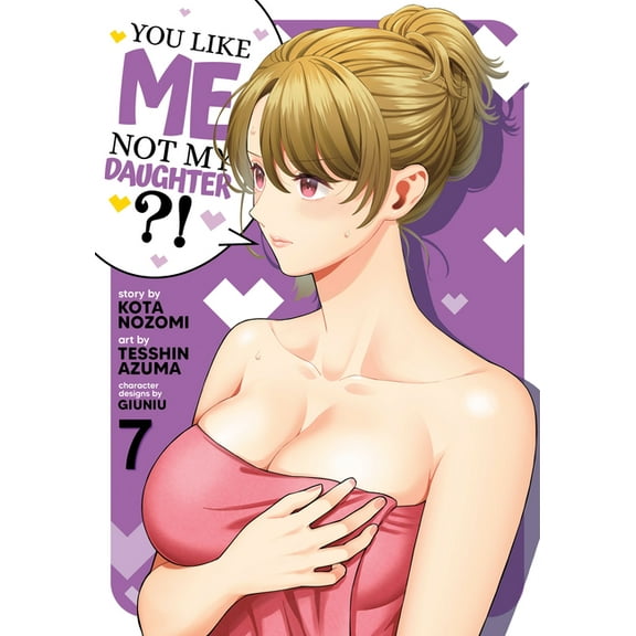 You Like Me, Not My Daughter?! You Like Me, Not My Daughter?! (Manga) Vol. 7, (Paperback)