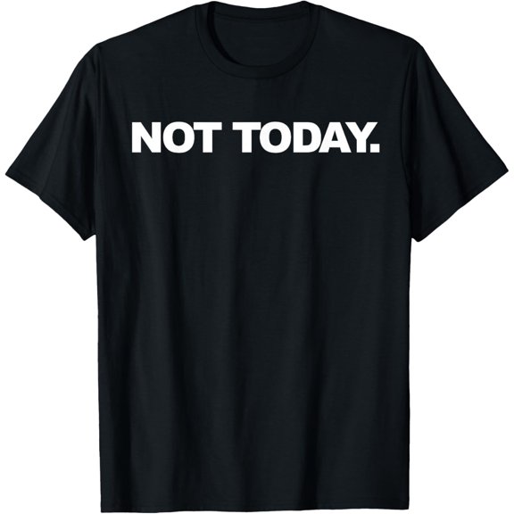 Not Today T-Shirt