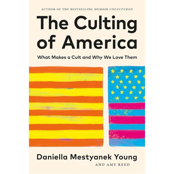 The Culting of America: What Makes a Cult and Why We Love Them, (Hardcover)
