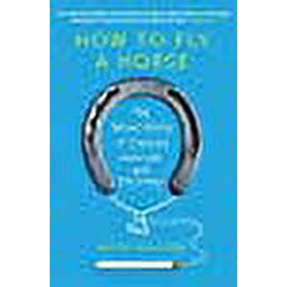 How to Fly a Horse : The Secret History of Creation, Invention, and Discovery