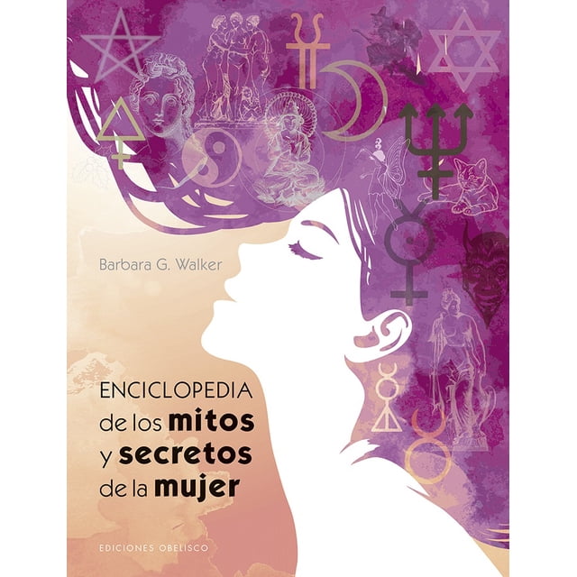 ENCICLOPEDIA DE LOS MITOS Y SECRETOS DE LA MUJER EDICIONES OBELISCO BARBARA G. WALKER