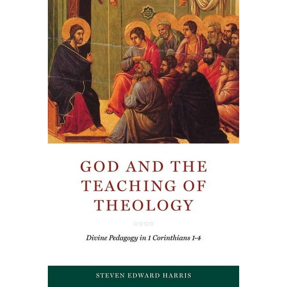 Reading the Scriptures God and the Teaching of Theology: Divine Pedagogy in 1 Corinthians 1-4, (Hardcover)