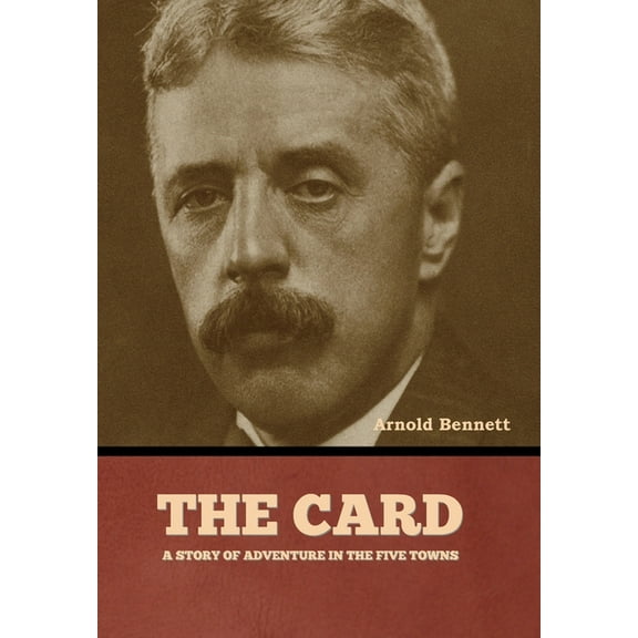 The Card, a Story of Adventure in the Five Towns, (Hardcover)
