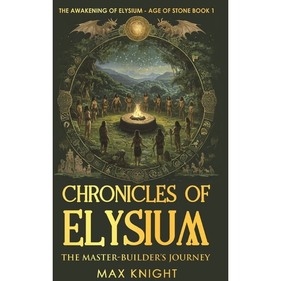 Chronicles of Elysium The Awakening of Elysium - Age Of Stone: The Master-Builder's Journey, Book 1, (Paperback)
