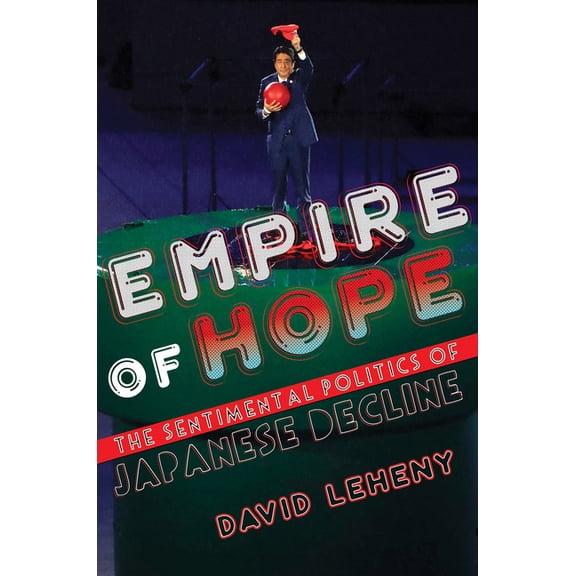 Empire of Hope: The Sentimental Politics of Japanese Decline, (Hardcover)