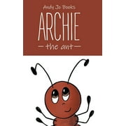 Andy Jo Books: Archie the Ant: Book One (Hardcover)