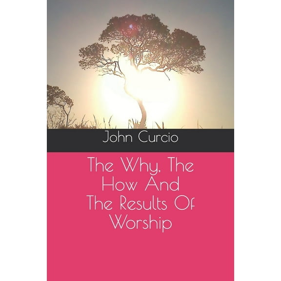 The Why, The How And The Results Of Worship