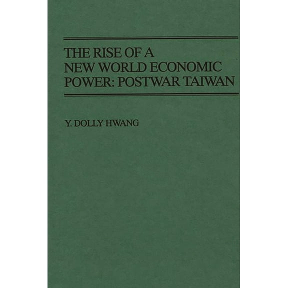 Contributions in Economics and Economic The Rise of a New World Economic Power: Postwar Taiwan, (Hardcover)