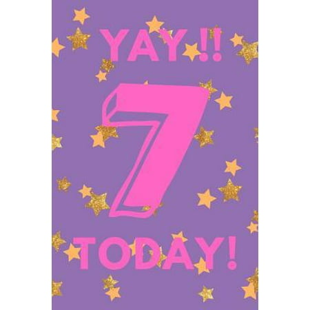 Yay!! 7 Today! : Gold Purple Stars - Seven 7 Yr Old Girl Journal Ideas Notebook - Gift Idea for 7th Happy Birthday Present Note Book Preteen Tween Basket Christmas Stocking Stuffer (Best Christmas Gifts For 7 Yr Old Girl)