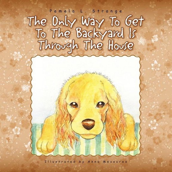 The Only Way to Get to the Backyard Is Through the House, (Paperback)