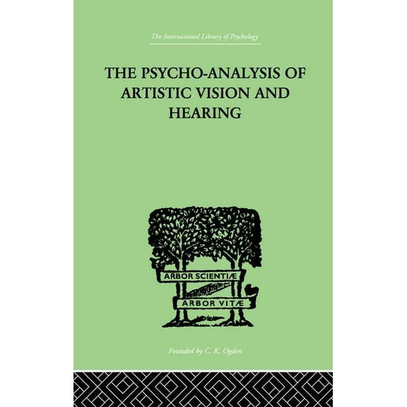 The Psycho-Analysis Of Artistic Vision And Hearing: An Introduction to a Theory of Unconscious Perception, (Paperback)
