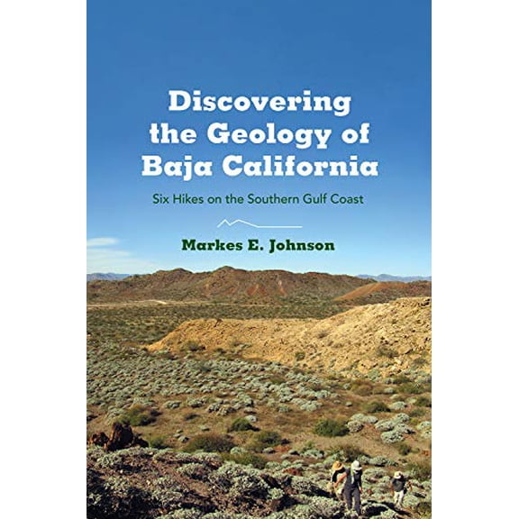 Pre-Owned Discovering the Geology of Baja California: Six Hikes on the Southern Gulf Coast (Paperback) 0816522294 9780816522293