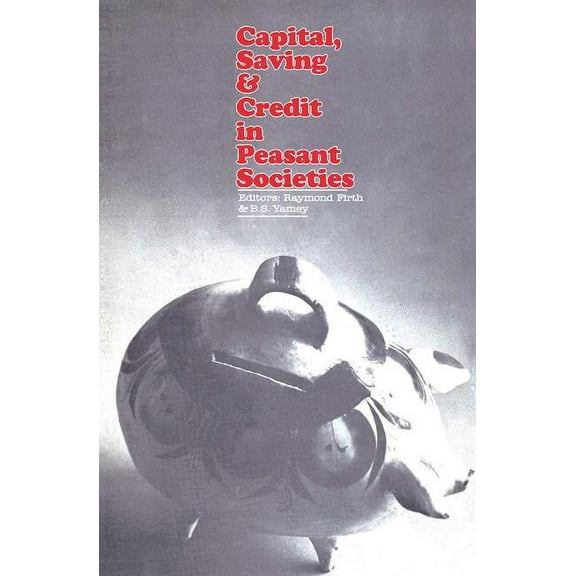 Capital, Saving and Credit in Peasant Societies, (Paperback)