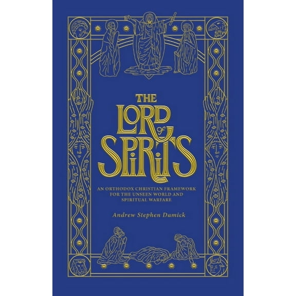 The Lord of Spirits: An Orthodox Christian Framework for the Unseen World and Spiritual Warfare, (Paperback)