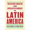 Participatory Innovation and Representative Democracy in Latin America, Used [Paperback]
