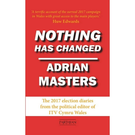 Nothing Has Changed : The Brexit Election Diaries (Paperback)