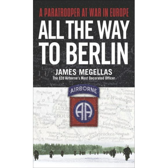 All the Way to Berlin : A Paratrooper at War in Europe (Paperback)