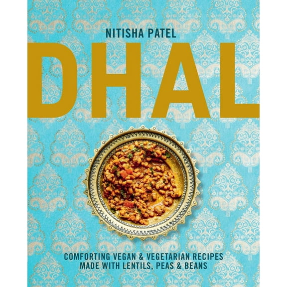 Dhal: Comforting Vegan & Vegetarian Recipes Made with Lentils, Peas and Beans, (Hardcover)