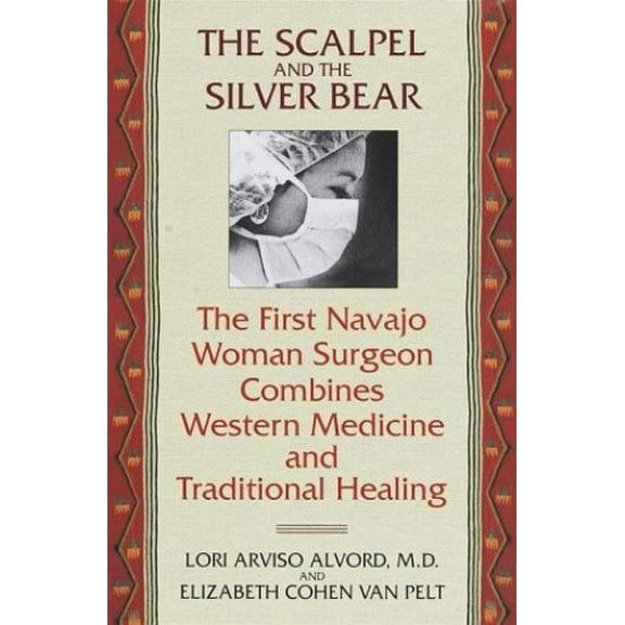 Pre-Owned The Scalpel and the Silver Bear: The First Navajo Woman Surgeon Combines Western Medicine and Traditional Healing (Hardcover) 0553100122 9780553100129