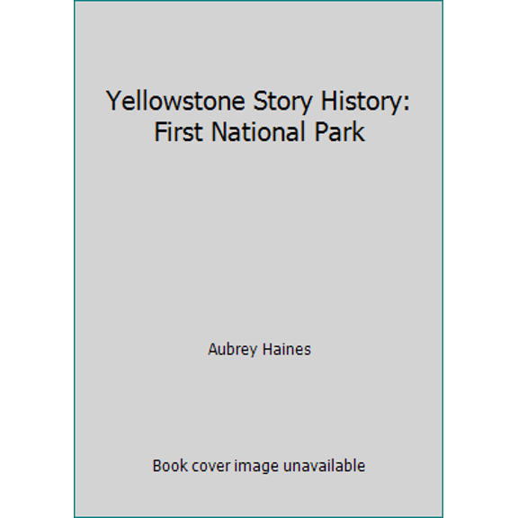 Pre-Owned Yellowstone Story History: First National Park (Hardcover) 0870811150 9780870811159