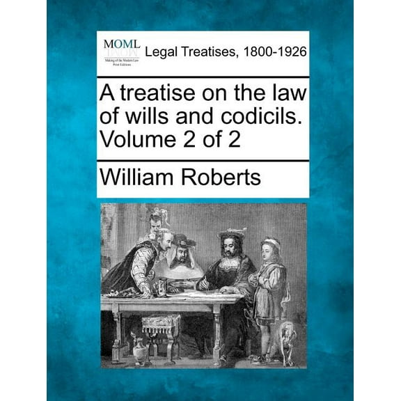 A Treatise on the Law of Wills and Codicils. Volume 2 of 2 (Paperback)