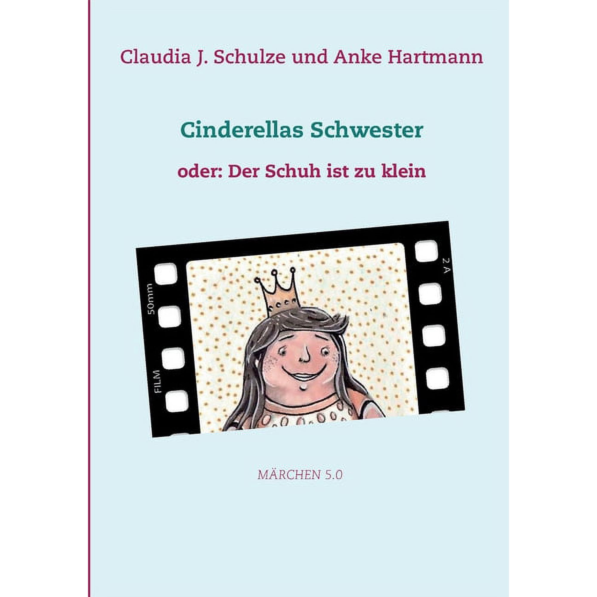 Cinderellas Schwester: oder: Der Schuh ist zu klein (Paperback)