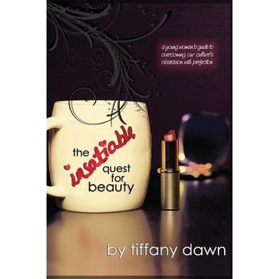 Pre-Owned The Insatiable Quest for Beauty: A young woman's guide to overcoming our culture's obsession with perfection (Paperback) 1475272553 9781475272550