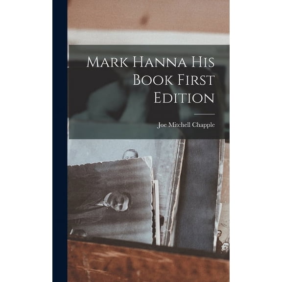 Mark Hanna his Book First Edition, (Hardcover)