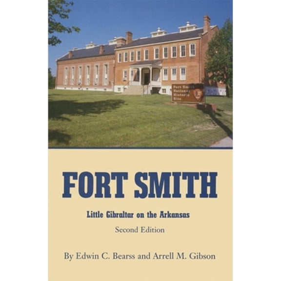Pre-Owned Fort Smith: Little Gibraltar on the Arkansas, 2nd edition (Paperback) 0806112328 9780806112329