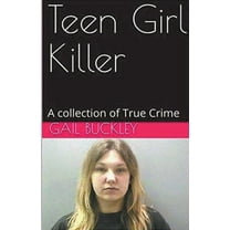 Teen Girl Killer A Collection of True Crime, (Paperback)