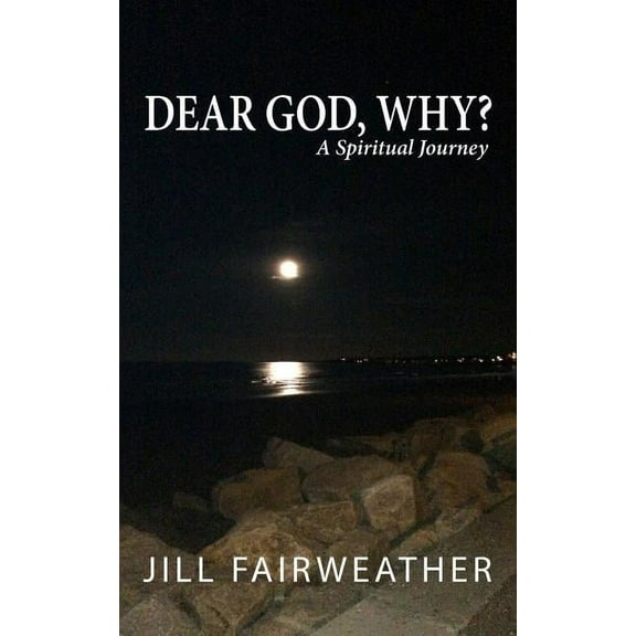 Dear God, Why?: A Spiritual Journey (Paperback)