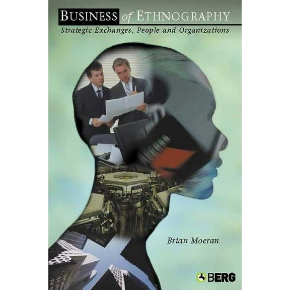 The Business of Ethnography: Strategic Exchanges, People and Organizations, (Paperback)