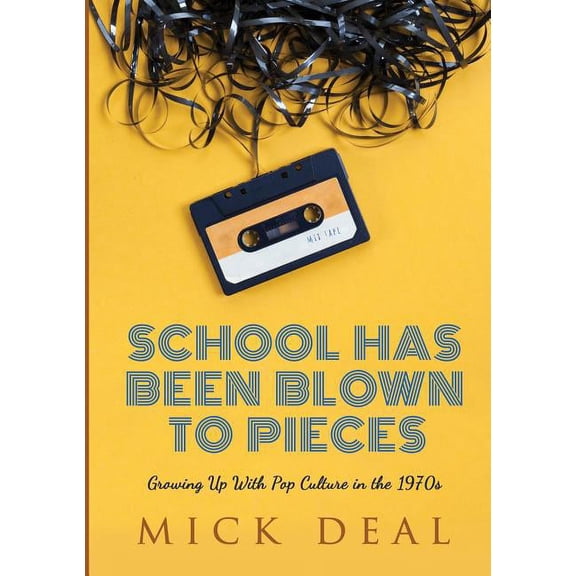 School Has Been Blown to Pieces: Growing Up With Pop Culture in the 1970s, (Paperback)