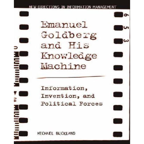Emanuel Goldberg et Sa Machine à Connaissances : Information, Invention et Forces Politiques