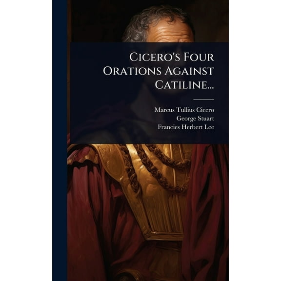 Cicero's Four Orations Against Catiline..., (Hardcover)