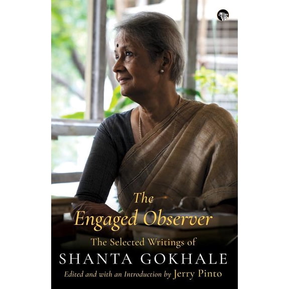 The Engaged Observer: The Selected Writings of Shanta Gokhale, (Paperback)